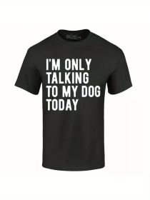 I'm Only Talking To My Dog Today T-shirt Funny Dog Mom Dad Shirts 100% Cotton T-Shirt, Cotton T-Shirt Fitness T-shirt