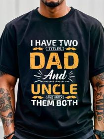 I Have Two Titles Dad And Uncle Dad T-shirt, Daddy Shirt, Men's T Shirts, Going Out, Gym-Friendly, Running, Sports Tees For Fitness Enthusiasts (Color: Black, size: XXXL)